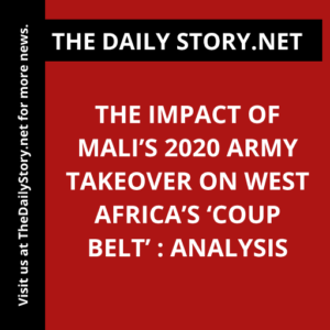The Impact of Mali’s 2020 Army Takeover on West Africa’s ‘Coup Belt’ : Analysis