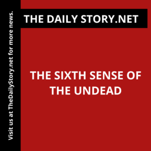 The Sixth Sense of the Undead