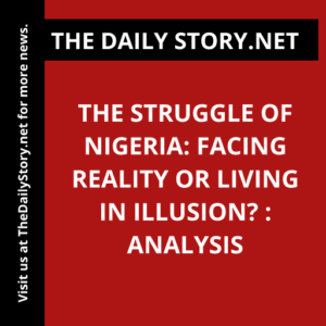 The Struggle of Nigeria: Facing Reality or Living in Illusion? : Analysis