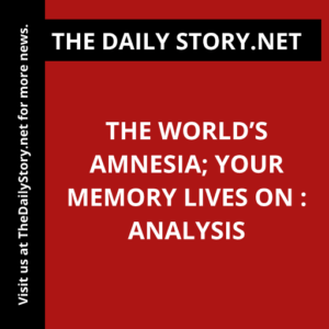 The World’s Amnesia; Your Memory Lives On : Analysis