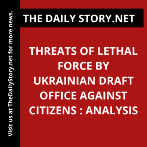 Threats of Lethal Force by Ukrainian Draft Office against Citizens : Analysis