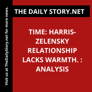 Time: Harris-Zelensky relationship lacks warmth. : Analysis