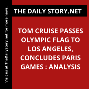 Tom Cruise passes Olympic flag to Los Angeles, concludes Paris Games : Analysis