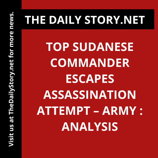 Top Sudanese commander escapes assassination attempt – army : Analysis