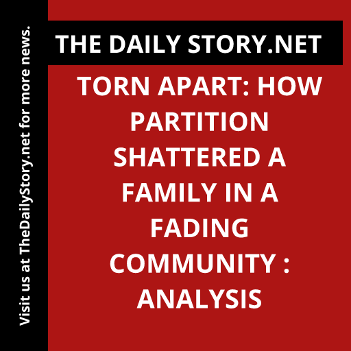 Torn Apart: How Partition Shattered a Family in a Fading Community : Analysis