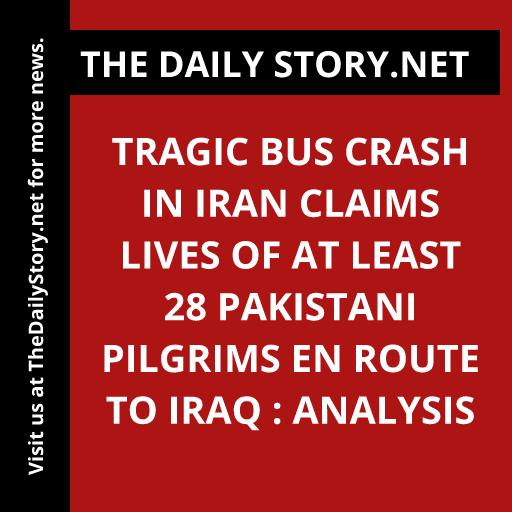 Tragic Bus Crash in Iran Claims Lives of at Least 28 Pakistani Pilgrims en Route to Iraq : Analysis