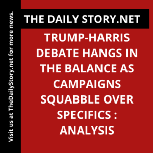 Trump-Harris Debate Hangs in the Balance as Campaigns Squabble over Specifics : Analysis