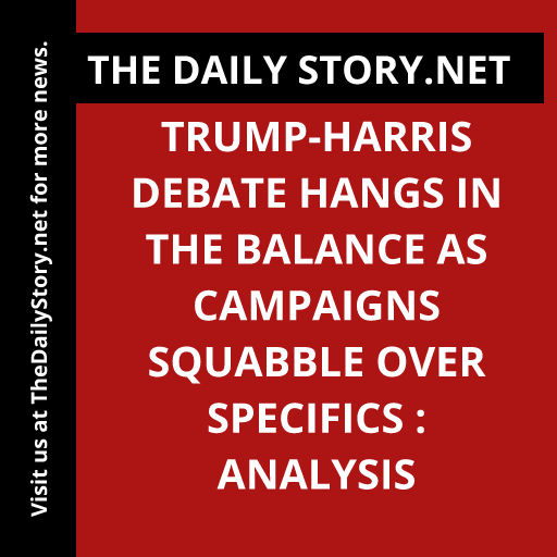 Trump-Harris Debate Hangs in the Balance as Campaigns Squabble over Specifics : Analysis