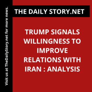 Trump signals willingness to improve relations with Iran : Analysis