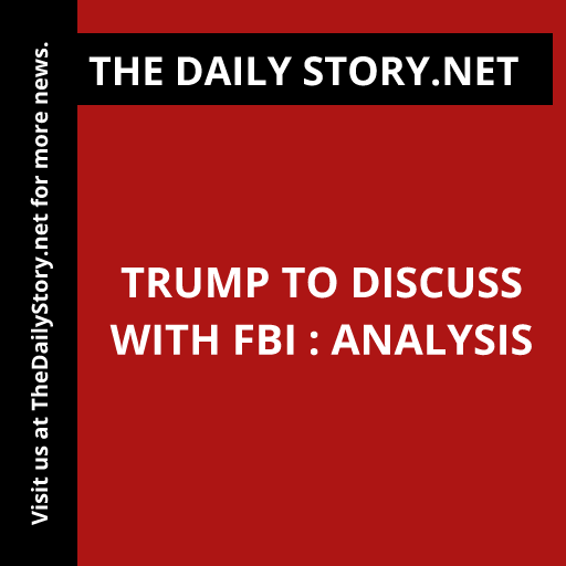 Trump to Discuss with FBI : Analysis