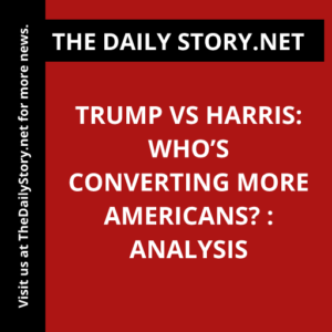 Trump vs Harris: Who’s Converting More Americans? : Analysis