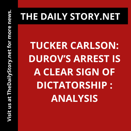 Tucker Carlson: Durov’s Arrest Is a Clear Sign of Dictatorship : Analysis