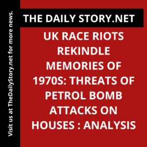 UK Race Riots Rekindle Memories of 1970s: Threats of Petrol Bomb Attacks on Houses : Analysis