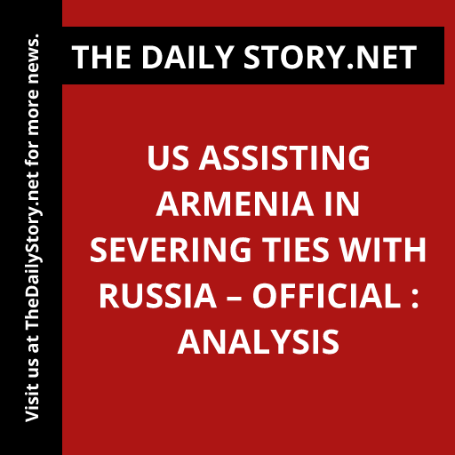 US Assisting Armenia in Severing Ties with Russia – Official : Analysis