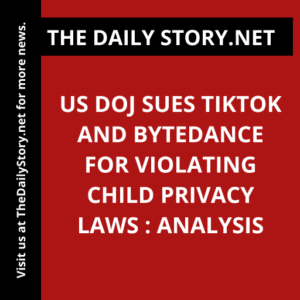 US DOJ Sues TikTok and ByteDance for Violating Child Privacy Laws : Analysis