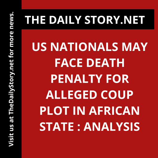 US Nationals May Face Death Penalty for Alleged Coup Plot in African State : Analysis