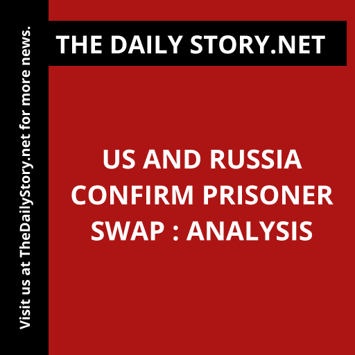 US and Russia Confirm Prisoner Swap : Analysis