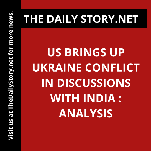 US brings up Ukraine conflict in discussions with India : Analysis