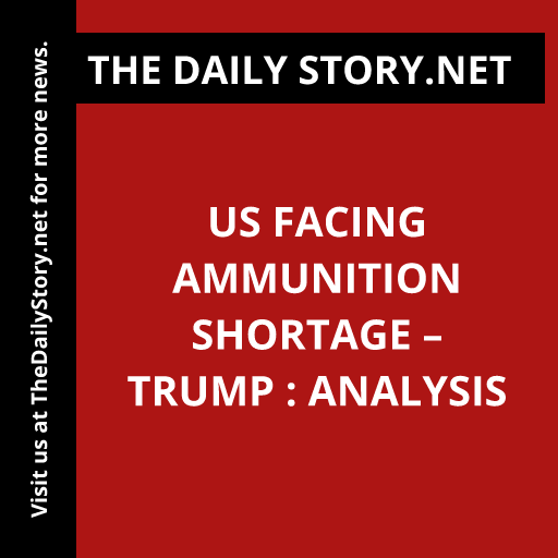 US facing ammunition shortage – Trump : Analysis