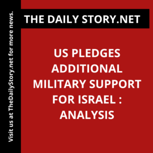 US pledges additional military support for Israel : Analysis