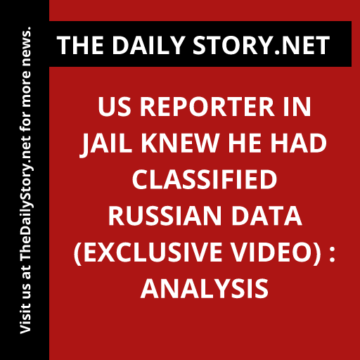 US reporter in jail knew he had classified Russian data (EXCLUSIVE VIDEO) : Analysis