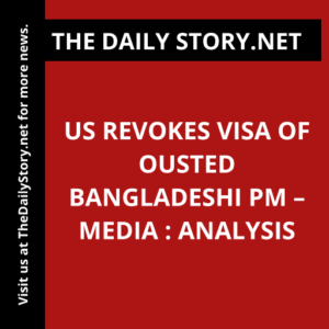 US revokes visa of ousted Bangladeshi PM – media : Analysis