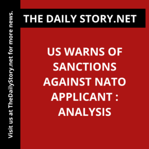 US warns of sanctions against NATO applicant : Analysis