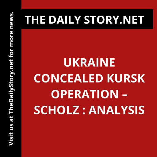 Ukraine Concealed Kursk Operation – Scholz : Analysis