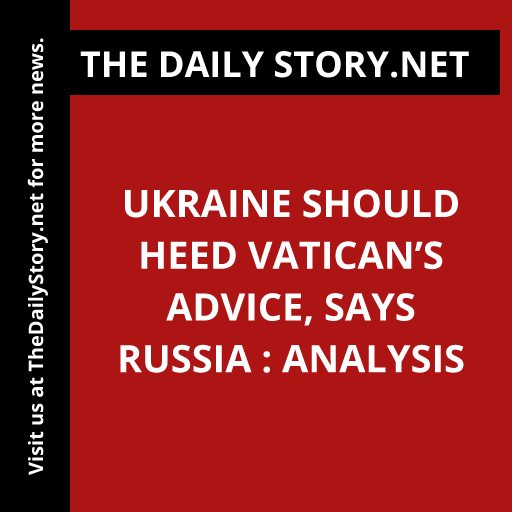 Ukraine Should Heed Vatican’s Advice, Says Russia : Analysis