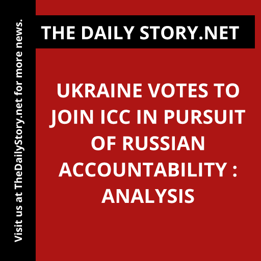 Ukraine Votes to Join ICC in Pursuit of Russian Accountability : Analysis