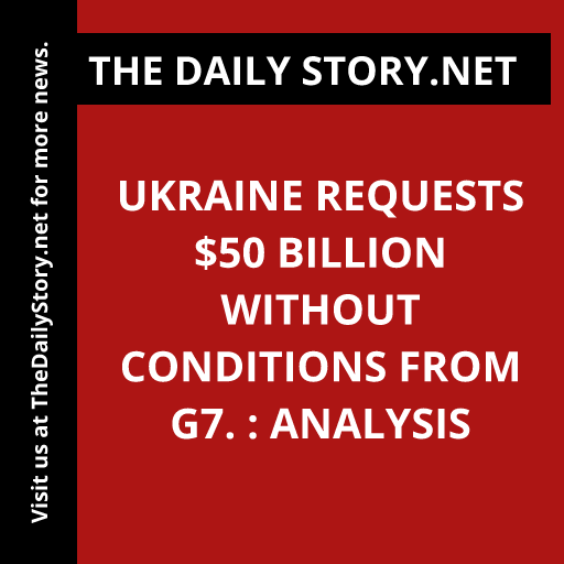 Ukraine requests $50 billion without conditions from G7. : Analysis