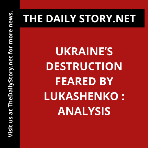 Ukraine’s Destruction Feared by Lukashenko : Analysis