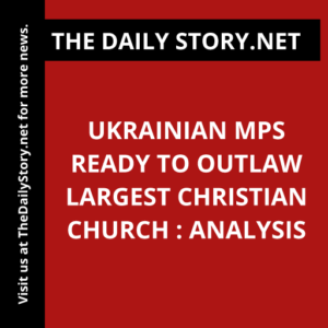 Ukrainian MPs ready to outlaw largest Christian church : Analysis