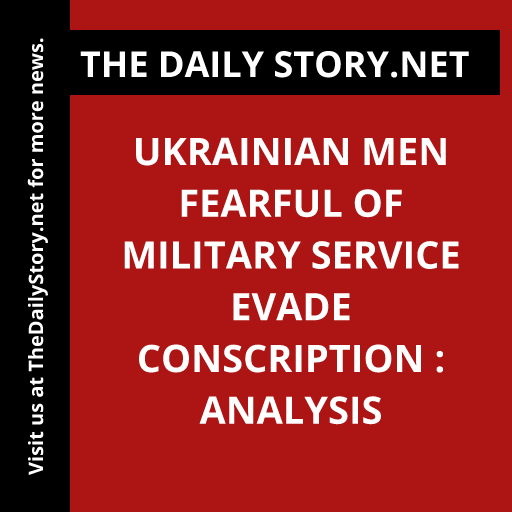 Ukrainian Men Fearful of Military Service Evade Conscription : Analysis