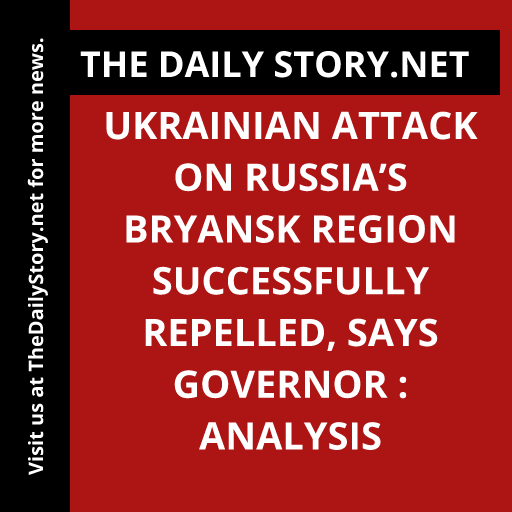 Ukrainian attack on Russia’s Bryansk Region successfully repelled, says governor : Analysis