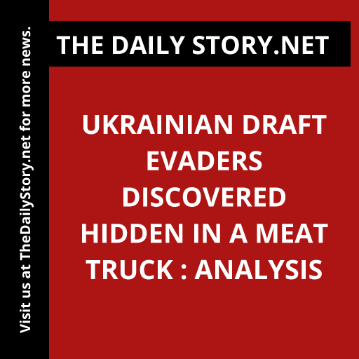Ukrainian draft evaders discovered hidden in a meat truck : Analysis