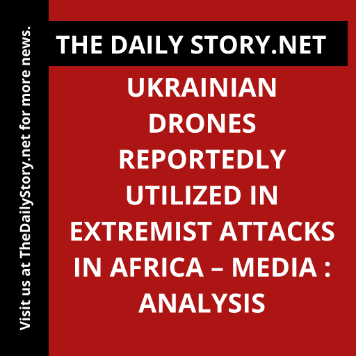 Ukrainian drones reportedly utilized in extremist attacks in Africa – media : Analysis