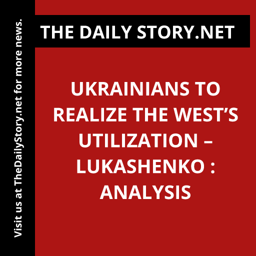 Ukrainians to Realize the West’s Utilization – Lukashenko : Analysis