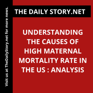 Understanding the Causes of High Maternal Mortality Rate in the US : Analysis