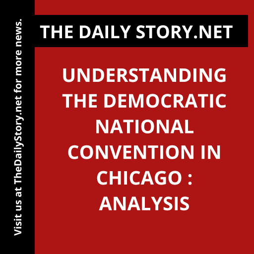 Understanding the Democratic National Convention in Chicago : Analysis