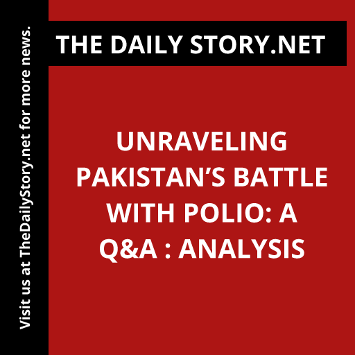 Unraveling Pakistan’s Battle with Polio: A Q&A : Analysis