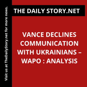 Vance declines communication with Ukrainians – WaPo : Analysis
