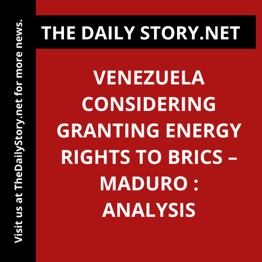 Venezuela Considering Granting Energy Rights to BRICS – Maduro : Analysis