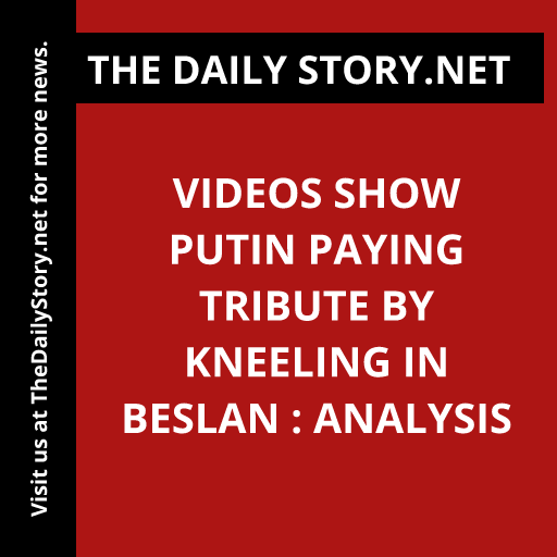 Videos show Putin paying tribute by kneeling in Beslan : Analysis