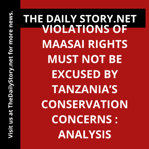 Violations of Maasai Rights Must Not Be Excused by Tanzania’s Conservation Concerns : Analysis