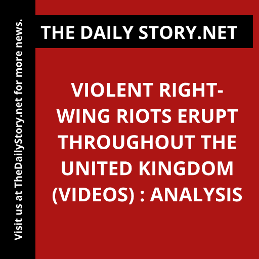 Violent right-wing riots erupt throughout the United Kingdom (VIDEOS) : Analysis