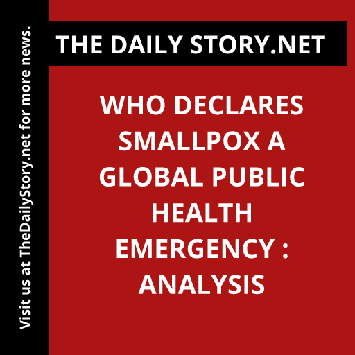 WHO declares smallpox a global public health emergency : Analysis