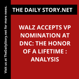 Walz Accepts VP Nomination at DNC: The Honor of a Lifetime : Analysis