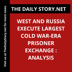West and Russia execute largest Cold War-era prisoner exchange : Analysis