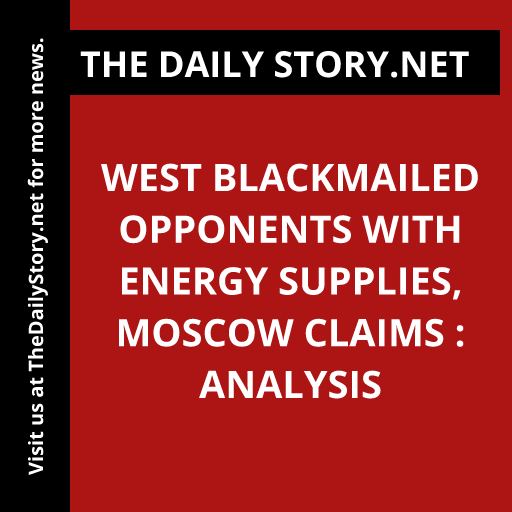 West blackmailed opponents with energy supplies, Moscow claims : Analysis